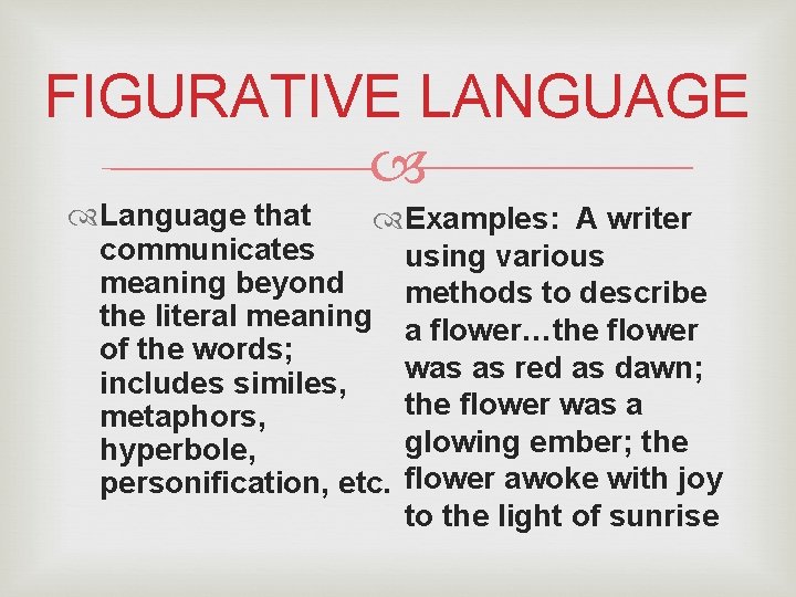 FIGURATIVE LANGUAGE Language that Examples: A writer communicates using various meaning beyond methods to