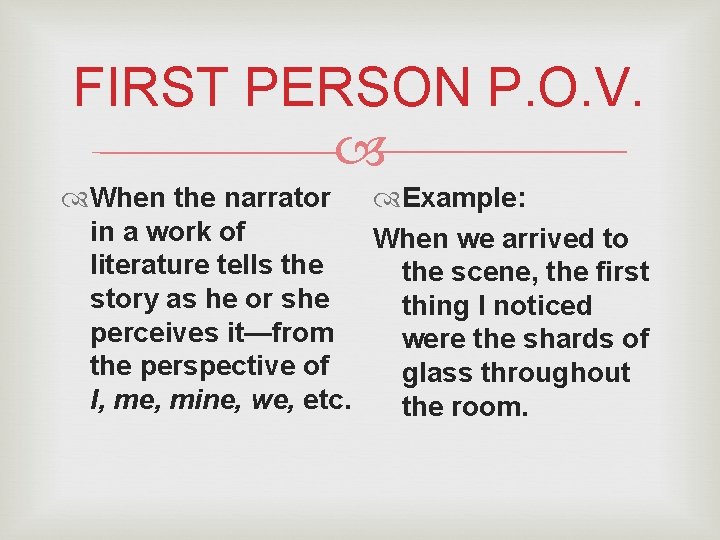 FIRST PERSON P. O. V. When the narrator Example: in a work of When FIRST PERSON P. O. V. When the narrator Example: in a work of When