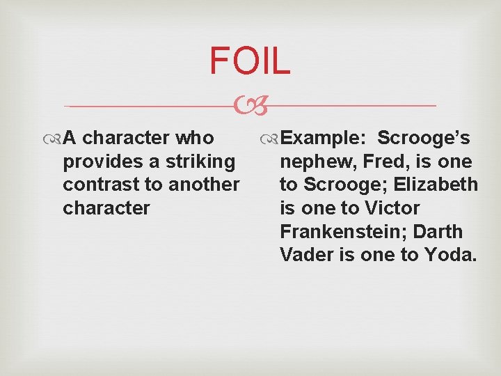 FOIL A character who Example: Scrooge’s provides a striking nephew, Fred, is one contrast