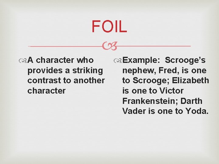 FOIL A character who Example: Scrooge’s provides a striking nephew, Fred, is one contrast FOIL A character who Example: Scrooge’s provides a striking nephew, Fred, is one contrast