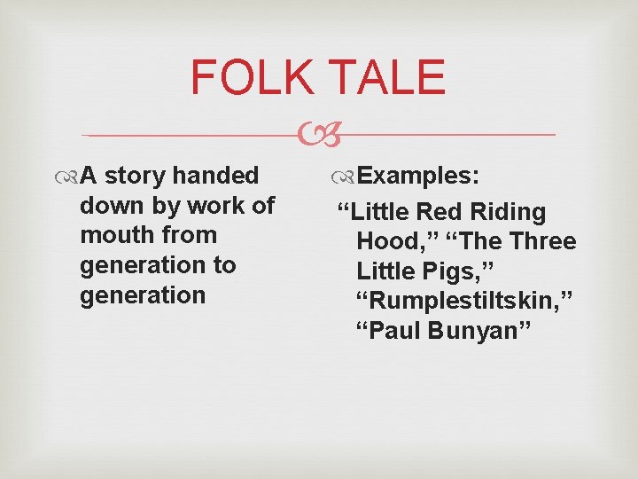 FOLK TALE A story handed down by work of mouth from generation to generation FOLK TALE A story handed down by work of mouth from generation to generation