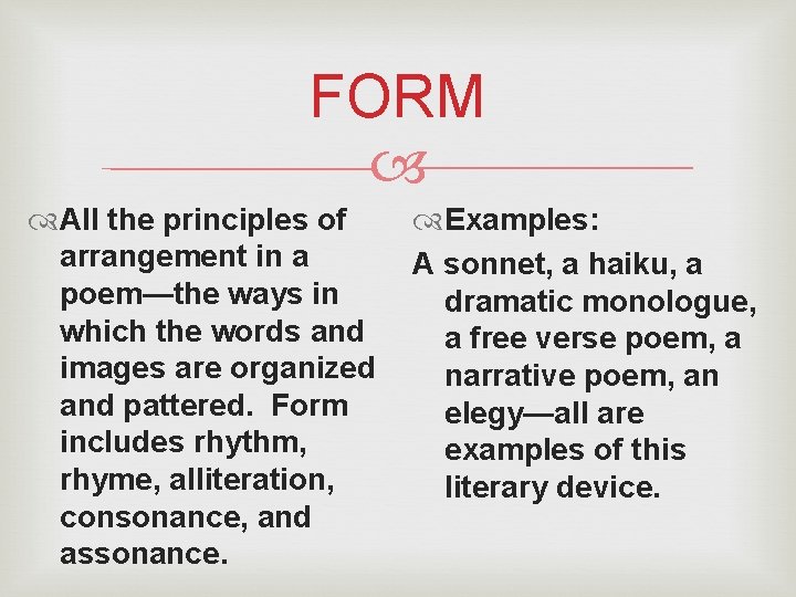 FORM All the principles of arrangement in a poem—the ways in which the words