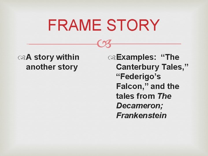FRAME STORY A story within another story Examples: “The Canterbury Tales, ” “Federigo’s Falcon,
