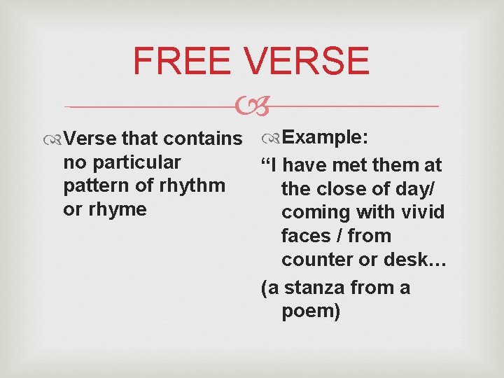 FREE VERSE Verse that contains Example: no particular “I have met them at pattern FREE VERSE Verse that contains Example: no particular “I have met them at pattern