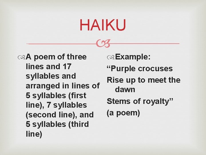 HAIKU A poem of three lines and 17 syllables and arranged in lines of