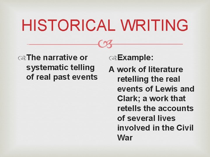 HISTORICAL WRITING The narrative or systematic telling of real past events Example: A work