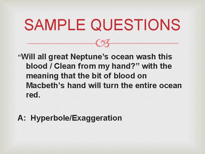 SAMPLE QUESTIONS “Will all great Neptune’s ocean wash this blood / Clean from my