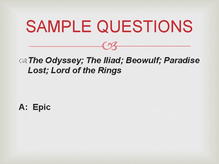 SAMPLE QUESTIONS The Odyssey; The Iliad; Beowulf; Paradise Lost; Lord of the Rings A: SAMPLE QUESTIONS The Odyssey; The Iliad; Beowulf; Paradise Lost; Lord of the Rings A: