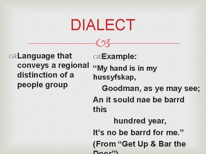 DIALECT Language that Example: conveys a regional “My hand is in my distinction of