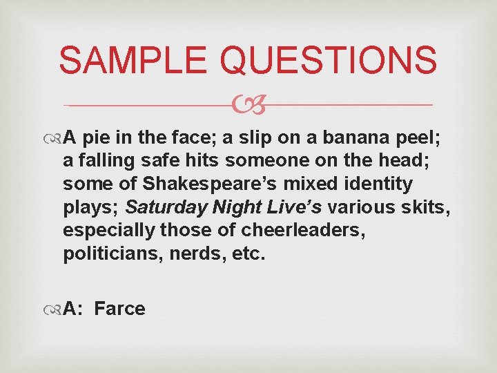 SAMPLE QUESTIONS A pie in the face; a slip on a banana peel; a SAMPLE QUESTIONS A pie in the face; a slip on a banana peel; a