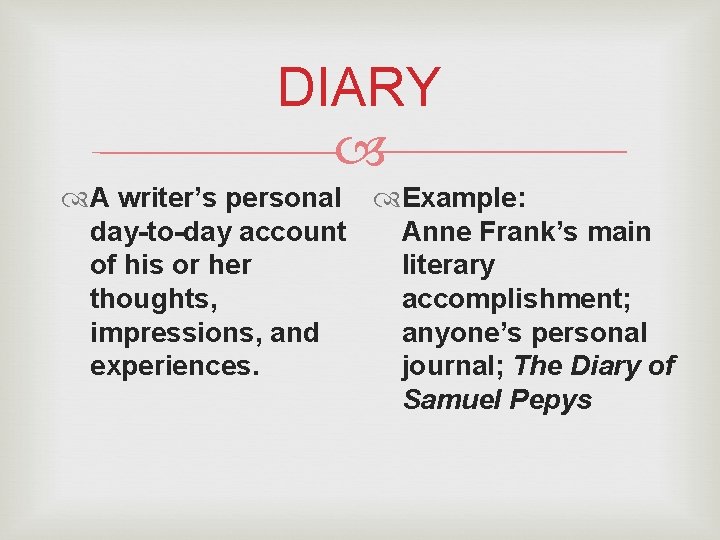 DIARY A writer’s personal Example: day-to-day account Anne Frank’s main of his or her DIARY A writer’s personal Example: day-to-day account Anne Frank’s main of his or her