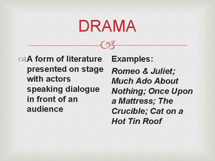 DRAMA A form of literature presented on stage with actors speaking dialogue in front
