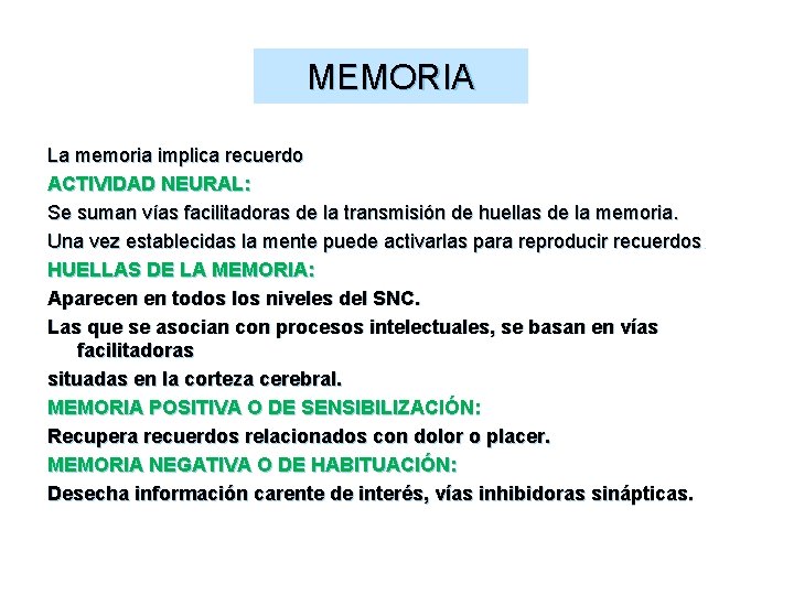 MEMORIA La memoria implica recuerdo ACTIVIDAD NEURAL: Se suman vías facilitadoras de la transmisión