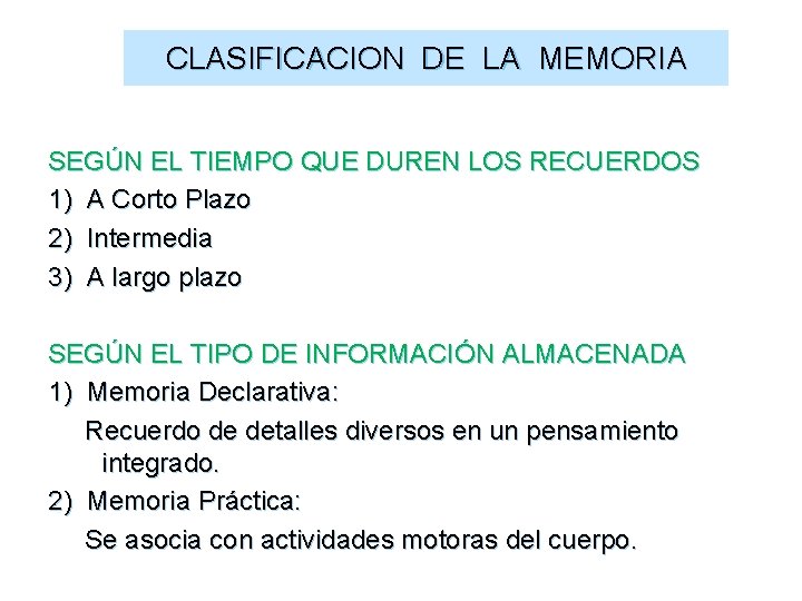 CLASIFICACION DE LA MEMORIA SEGÚN EL TIEMPO QUE DUREN LOS RECUERDOS 1) A Corto