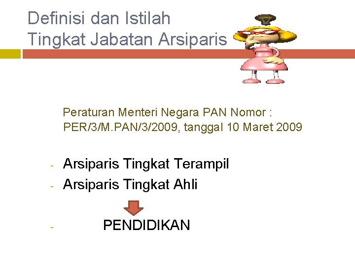 Definisi dan Istilah Tingkat Jabatan Arsiparis Peraturan Menteri Negara PAN Nomor : PER/3/M. PAN/3/2009,