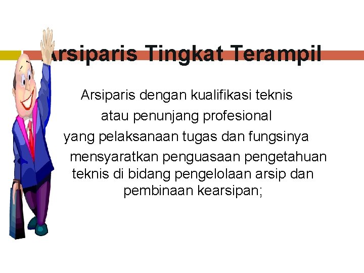 Arsiparis Tingkat Terampil Arsiparis dengan kualifikasi teknis atau penunjang profesional yang pelaksanaan tugas dan