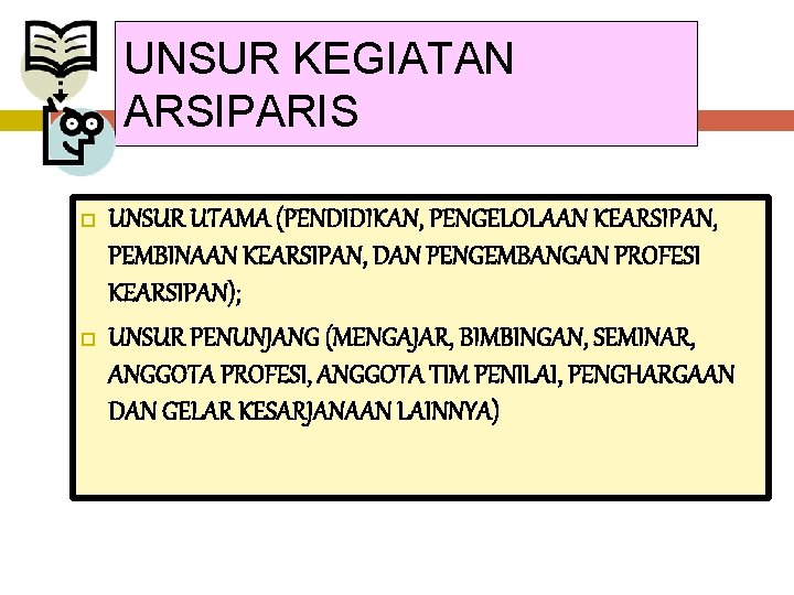 UNSUR KEGIATAN ARSIPARIS UNSUR UTAMA (PENDIDIKAN, PENGELOLAAN KEARSIPAN, PEMBINAAN KEARSIPAN, DAN PENGEMBANGAN PROFESI KEARSIPAN);