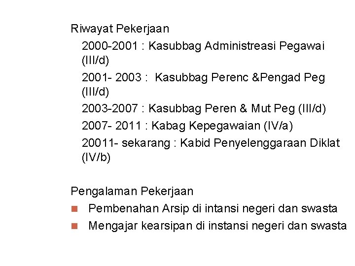 Riwayat Pekerjaan 2000 -2001 : Kasubbag Administreasi Pegawai (III/d) 2001 - 2003 : Kasubbag