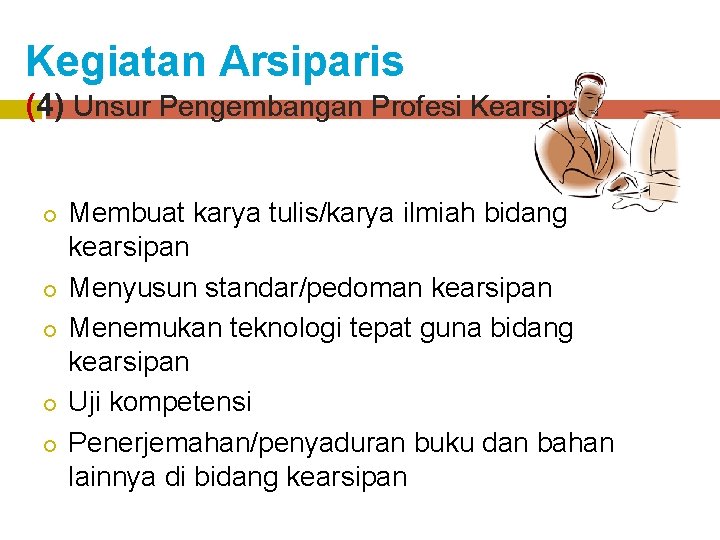 Kegiatan Arsiparis (4) Unsur Pengembangan Profesi Kearsipan ¡ ¡ ¡ Membuat karya tulis/karya ilmiah