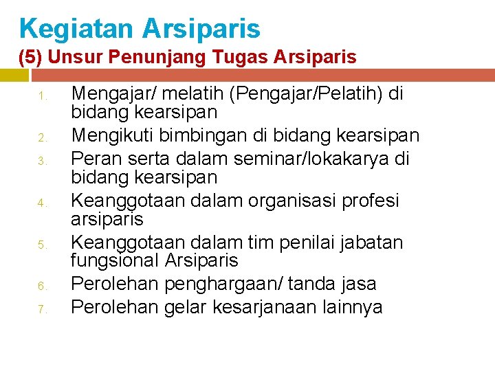 Kegiatan Arsiparis (5) Unsur Penunjang Tugas Arsiparis 1. 2. 3. 4. 5. 6. 7.