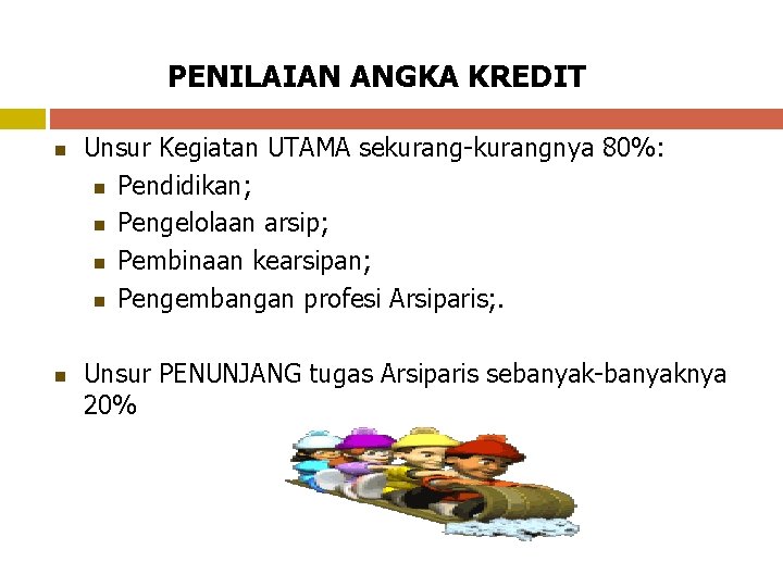 PENILAIAN ANGKA KREDIT Unsur Kegiatan UTAMA sekurang-kurangnya 80%: Pendidikan; Pengelolaan arsip; Pembinaan kearsipan; Pengembangan