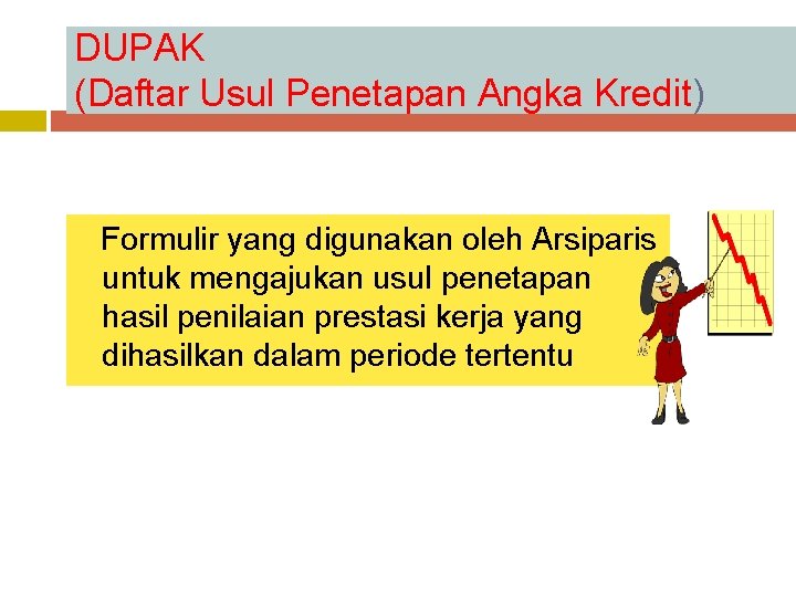 DUPAK (Daftar Usul Penetapan Angka Kredit) Formulir yang digunakan oleh Arsiparis untuk mengajukan usul