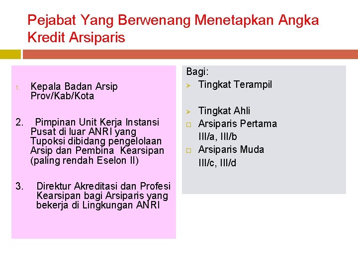 Pejabat Yang Berwenang Menetapkan Angka Kredit Arsiparis 1. Kepala Badan Arsip Prov/Kab/Kota Bagi: Ø