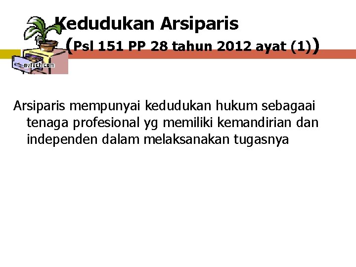 Kedudukan Arsiparis (Psl 151 PP 28 tahun 2012 ayat (1)) Arsiparis mempunyai kedudukan hukum