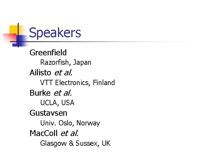 Speakers Greenfield Razorfish, Japan Ailisto et al. VTT Electronics, Finland Burke et al. UCLA,