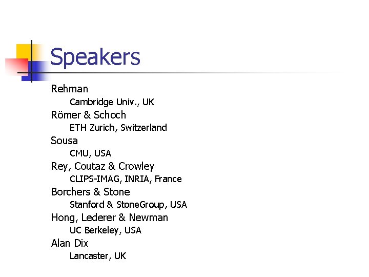 Speakers Rehman Cambridge Univ. , UK Römer & Schoch ETH Zurich, Switzerland Sousa CMU,