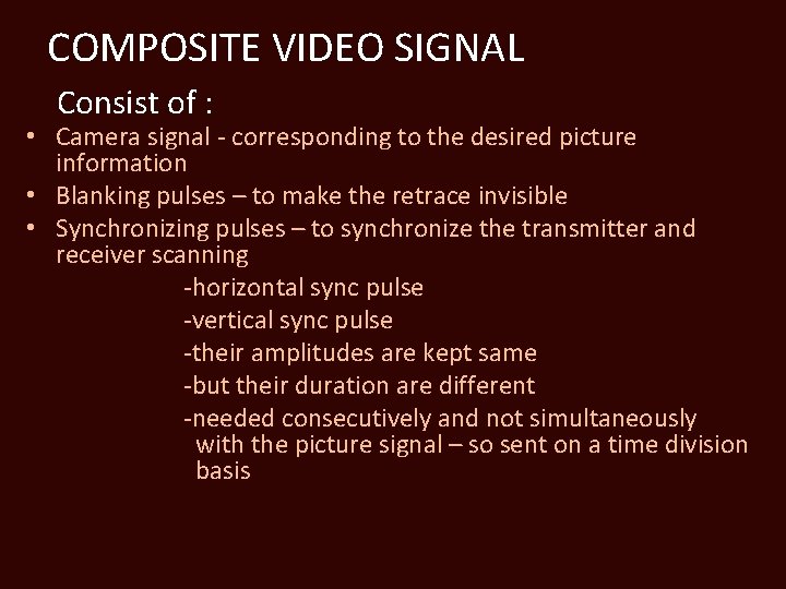 COMPOSITE VIDEO SIGNAL Consist of : • Camera signal - corresponding to the desired