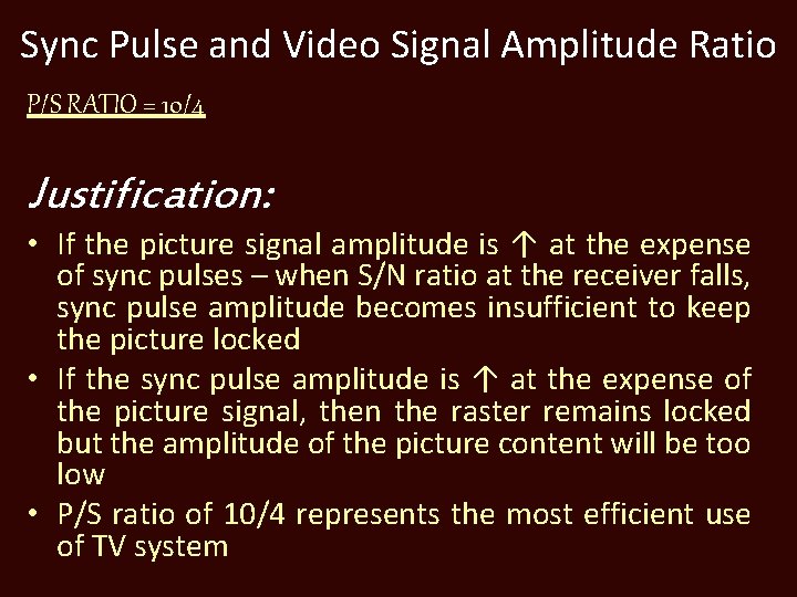 Sync Pulse and Video Signal Amplitude Ratio P/S RATIO = 10/4 Justification: • If