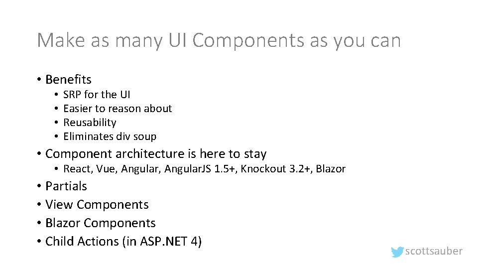 Make as many UI Components as you can • Benefits • • SRP for