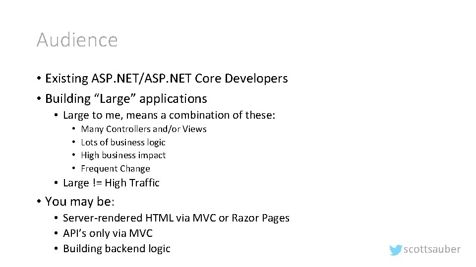 Audience • Existing ASP. NET/ASP. NET Core Developers • Building “Large” applications • Large
