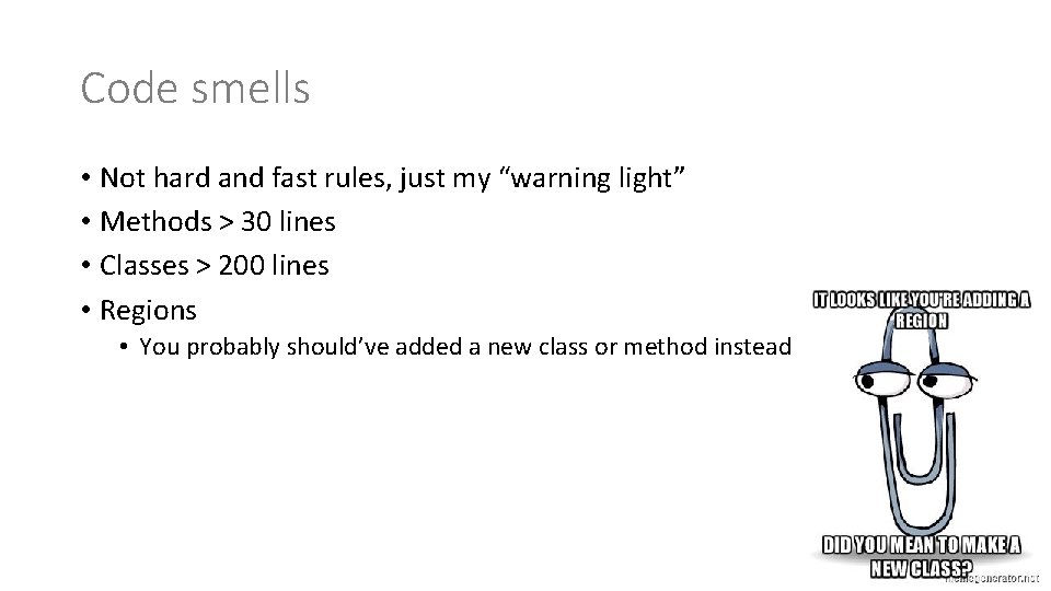 Code smells • Not hard and fast rules, just my “warning light” • Methods