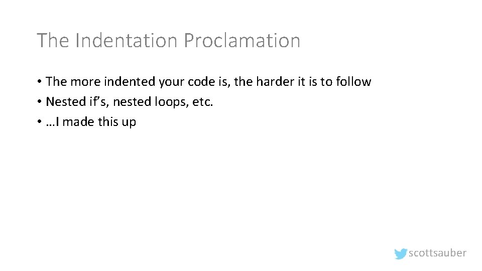 The Indentation Proclamation • The more indented your code is, the harder it is