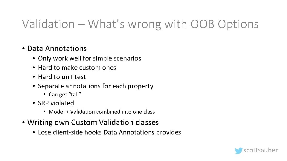 Validation – What’s wrong with OOB Options • Data Annotations • • Only work