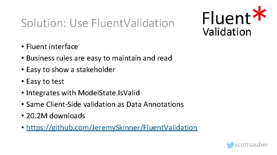 Solution: Use Fluent. Validation • Fluent interface • Business rules are easy to maintain