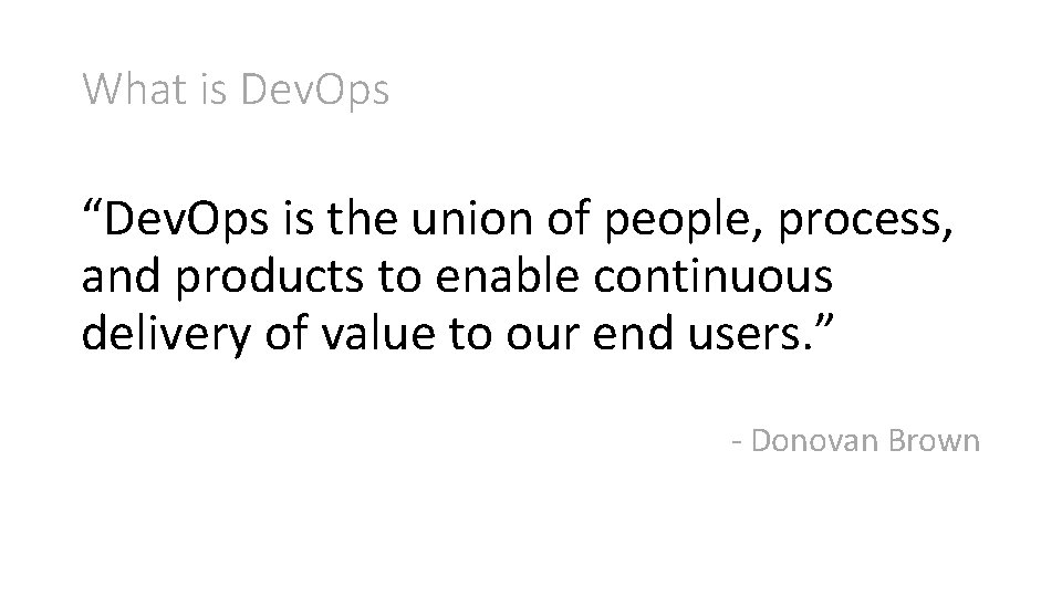 What is Dev. Ops “Dev. Ops is the union of people, process, and products