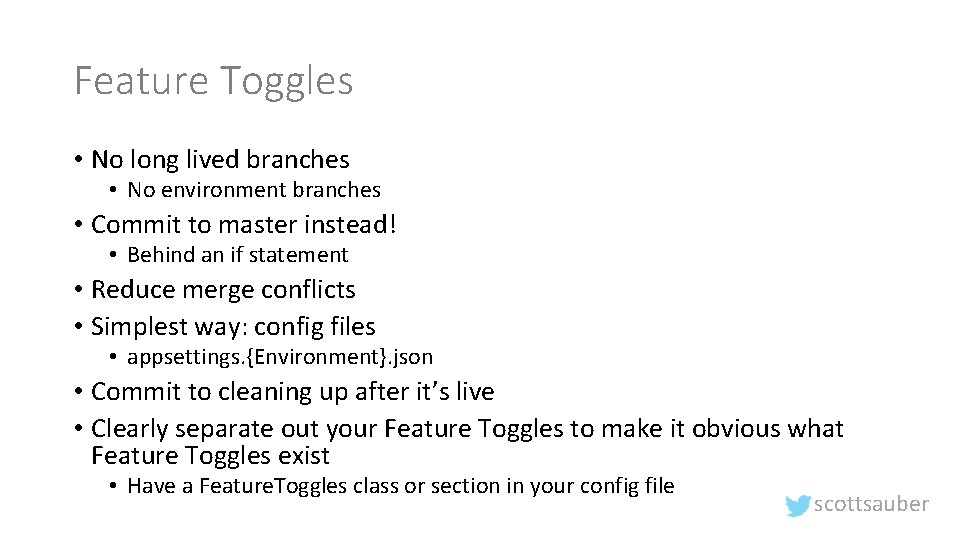 Feature Toggles • No long lived branches • No environment branches • Commit to