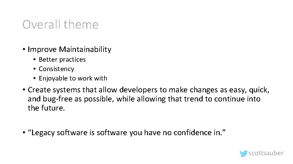 Overall theme • Improve Maintainability • Better practices • Consistency • Enjoyable to work