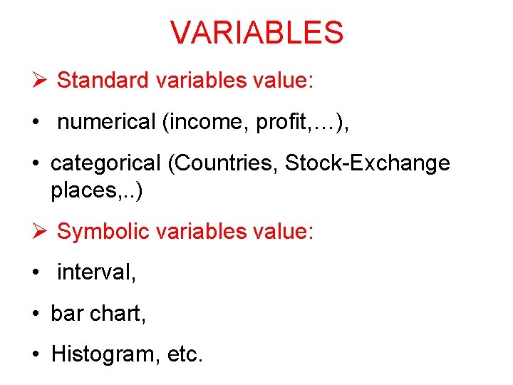 VARIABLES Ø Standard variables value: • numerical (income, profit, …), • categorical (Countries, Stock-Exchange