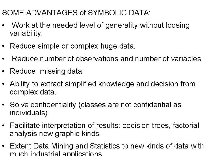 SOME ADVANTAGES of SYMBOLIC DATA: • Work at the needed level of generality without
