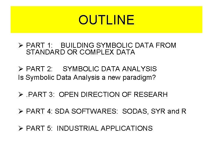 OUTLINE Ø PART 1: BUILDING SYMBOLIC DATA FROM STANDARD OR COMPLEX DATA Ø PART