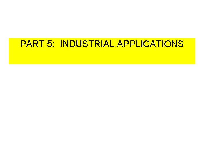 PART 5: INDUSTRIAL APPLICATIONS 