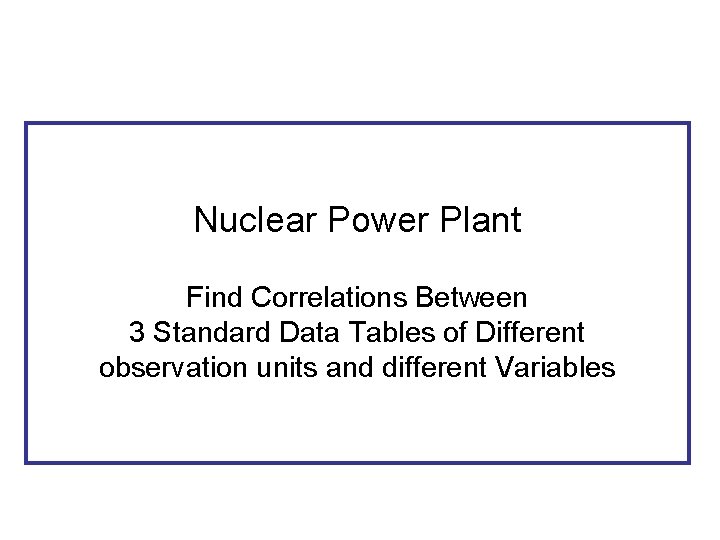 Nuclear Power Plant Find Correlations Between 3 Standard Data Tables of Different observation units