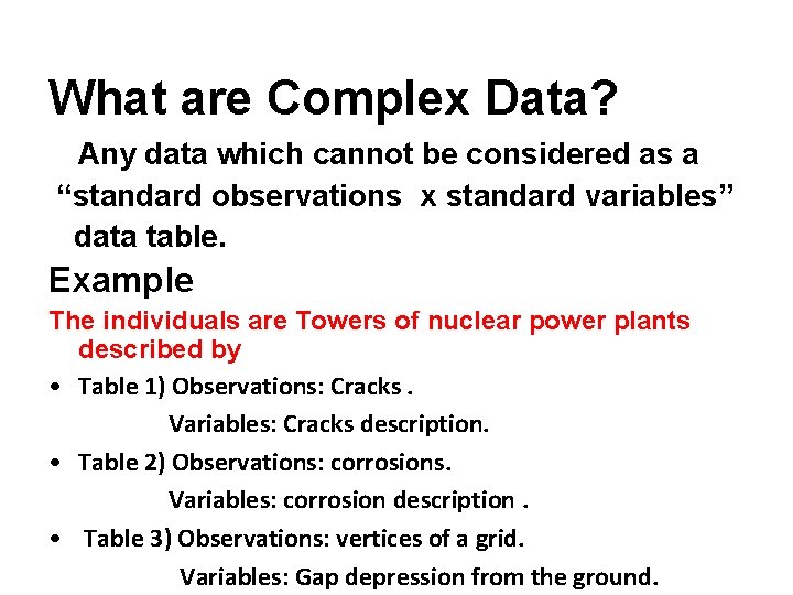 What are Complex Data? Any data which cannot be considered as a “standard observations