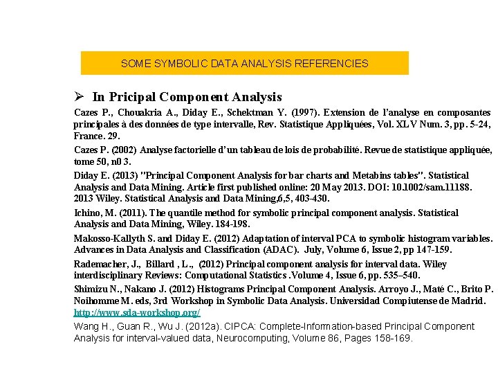 SOME SYMBOLIC DATA ANALYSIS REFERENCIES Ø In Pricipal Component Analysis Cazes P. , Chouakria