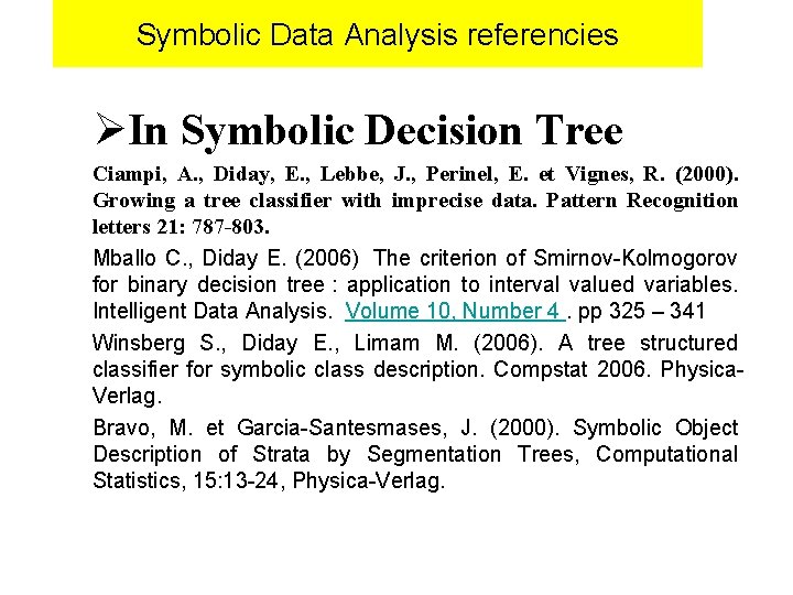 Symbolic Data Analysis referencies ØIn Symbolic Decision Tree Ciampi, A. , Diday, E. ,