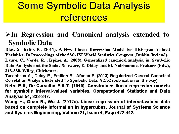 Some Symbolic Data Analysis references ØIn Regression and Canonical analysis extended to Symbolic Data